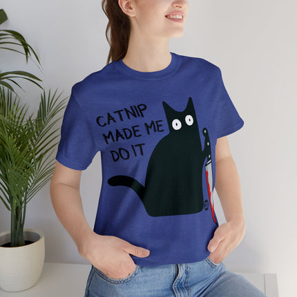 Catnip Made Me Do It Unisex Short Sleeve Tee