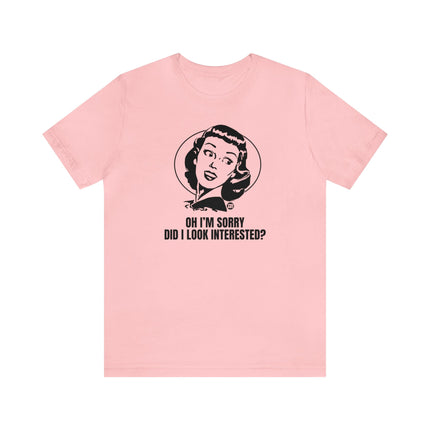 Sorry Did I Look Interested Retro Unisex Tee