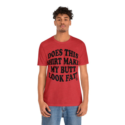 Shirt Butt Look Fat Unisex Tee