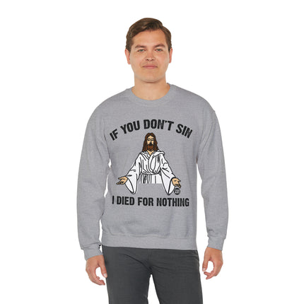 If You Don't Sin Died For Nothing Jesus Crewneck Sweatshirt