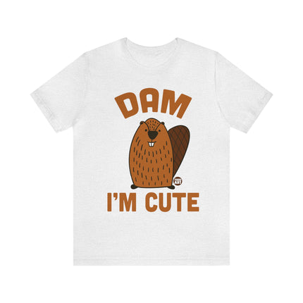 Dam I'm Cute Beaver Unisex Tee