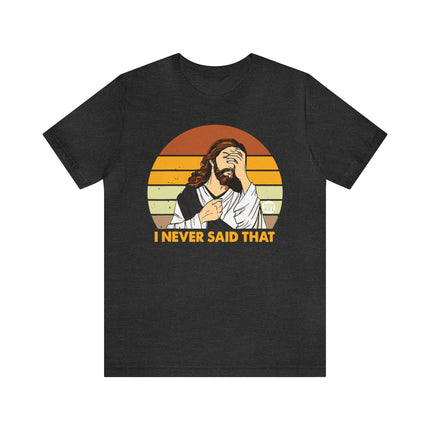 Never Said That Jesus Unisex Tee