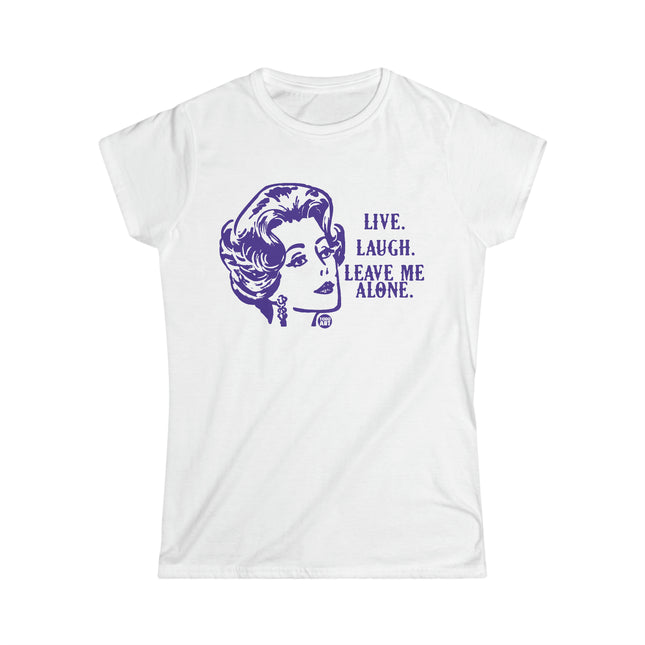 Live Laugh Leave Me Alone Women's Softstyle Tee