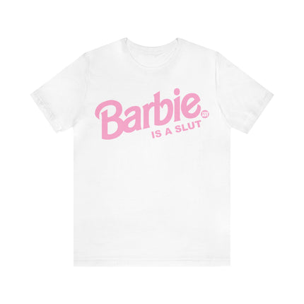 Barbie Is A Slut Unisex Tee