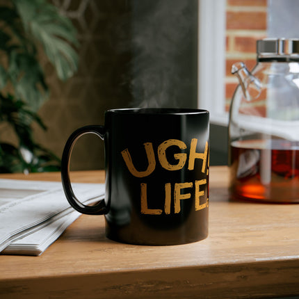 Ugh Life Mug