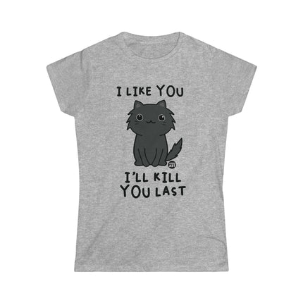 I Like You I'll Kill You Last Women's Softstyle Tee