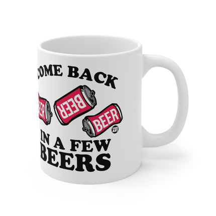 Come Back Few Beers Ceramic Mug