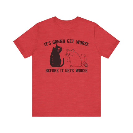 It's Gonna Get Worse Cat Tee, Funny Cat Gonna Get Worse Tshirt