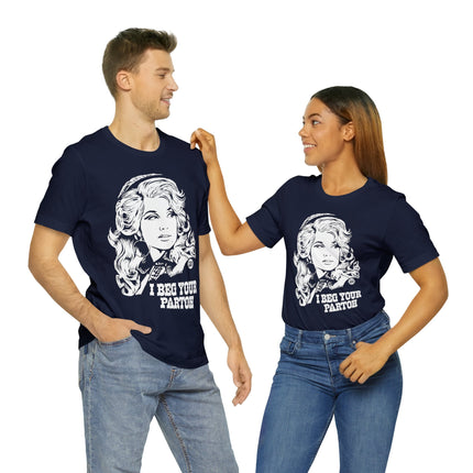 I Beg Your Parton Dolly Unisex Short Sleeve Tee