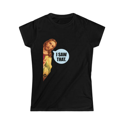 I Saw That Jesus Women's Softstyle Tee