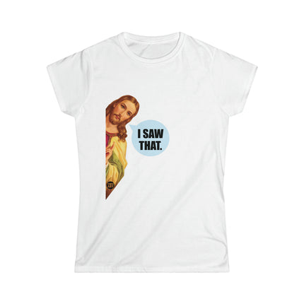 I Saw That Jesus Women's Softstyle Tee