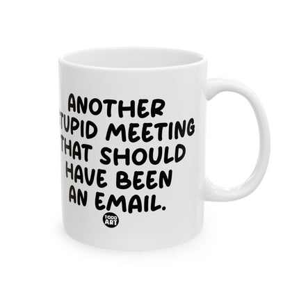 Another Stupid Meeting Should Have Been Email Ceramic Mug