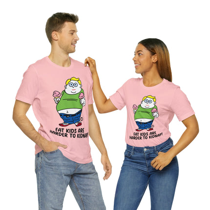 Fat Kids Harder to Kidnap Unisex Short Sleeve Tee