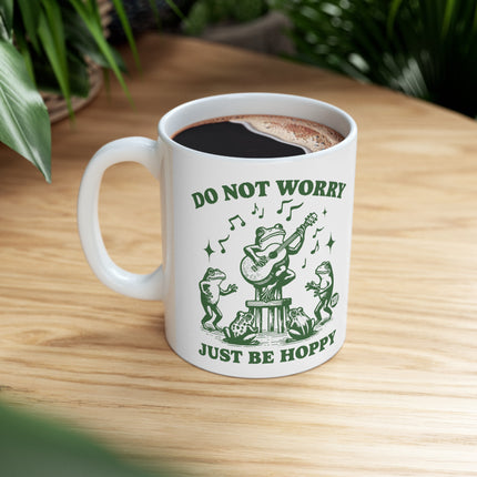 Do Not Worry Just Be Hoppy Ceramic Coffee Mug