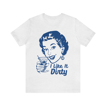 I Like It Dirty Martini Unisex Short Sleeve Tee