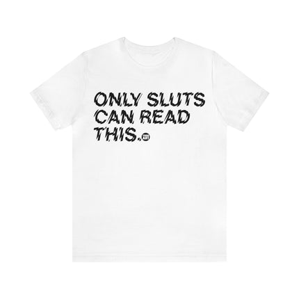 Only Sluts Can Read This Unisex Short Sleeve Tee