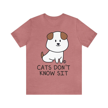 Cats Don't Know Sit Unisex Tee