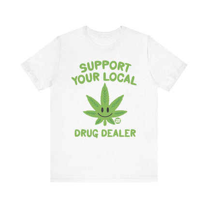 Support Local Drug Dealer Weed Tshirt