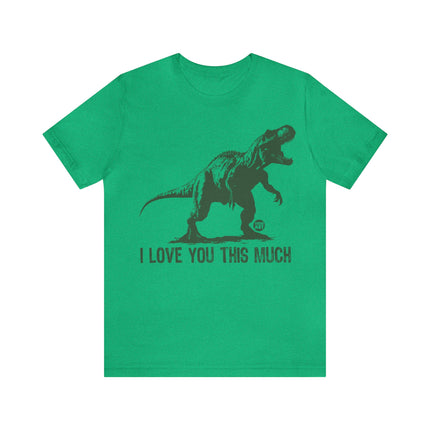 Love You This Much T-Rex Unisex Tee