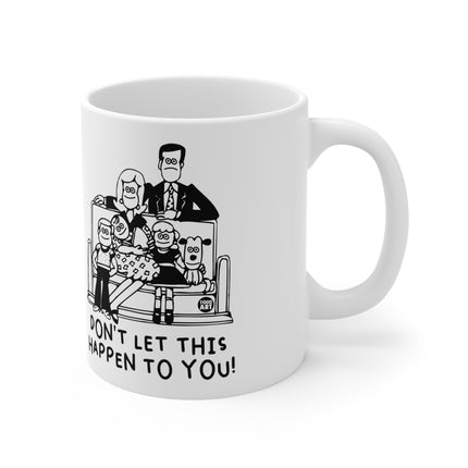 Don't Let Happen to You Ceramic Mug