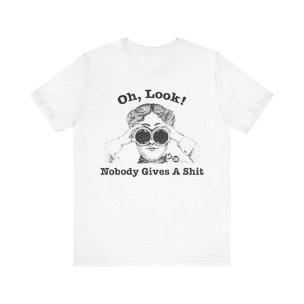 Oh Look Nobody Gives A Shit Tshirt