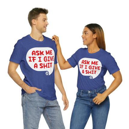 Ask Me If I Give A Shit Unisex Tee