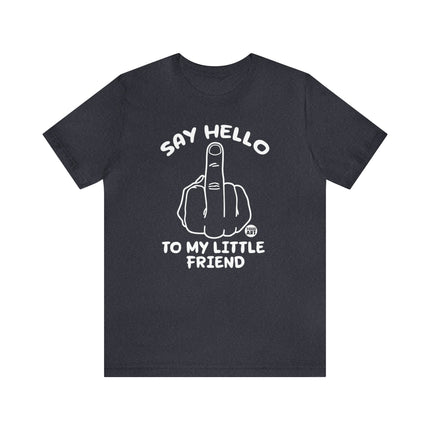 Say Hello To My Little Friend Unisex Tee