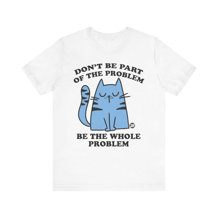 Cute " DON'T BE PART OF PROBLEM" Cat Tee Shirt