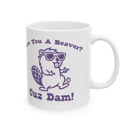 Are You Beaver Cuz Dam Ceramic Mug