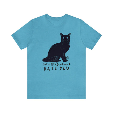 Even Dead People Hate You Cat Tee, Sarcastic Cat Humor Tee, Snarky Cat Tshirt