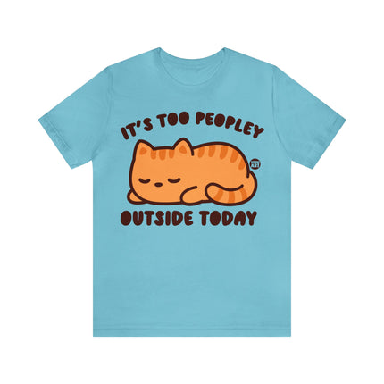 It's Too Peopley Outside Cat Unisex Short Sleeve Tee