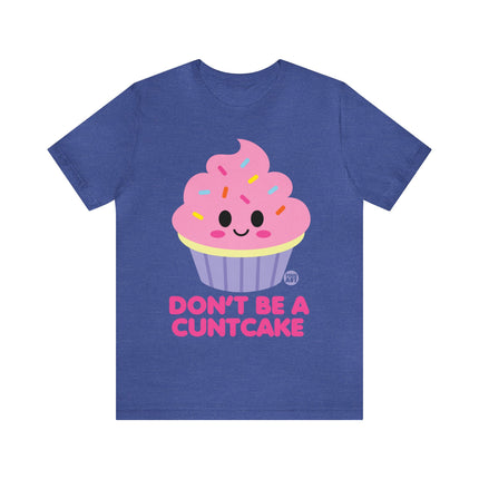 Don't Be  A Cuntcake Unisex Tee