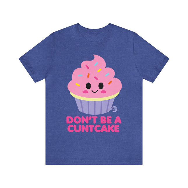 Don't Be  A Cuntcake Unisex Tee