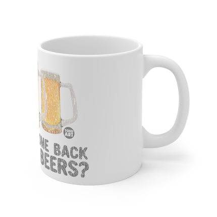 Come Back Few Beers Ceramic Mug