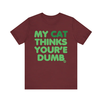 Funny "MY CAT THINKS YOURE DUMB" Tee Shirt