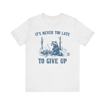 Never Too Late To Give Up Raccoon Tee, Funny Raccoon Tshirt