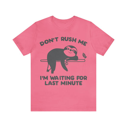 Don't Rush Me Waiting Till Last Minute Unisex Tee