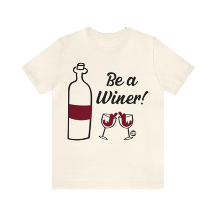 Be A Winer Wine Unisex Tee