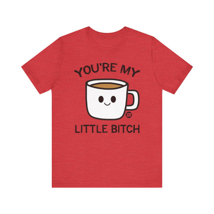 You're My Bitch Coffee Tee, Coffee Addict Tshirt