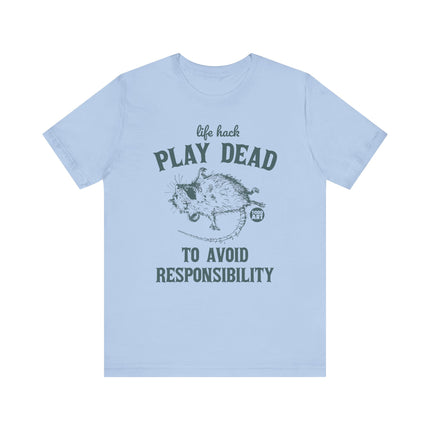 Life Hack Play Dead Avoid Responsibility Tee