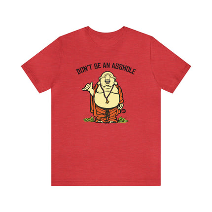 Don't Be An Asshole Buddha Unisex Tee