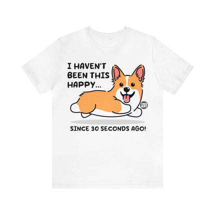 Haven't Been This Happy 30 Seconds Dog Unisex Short Sleeve Tee