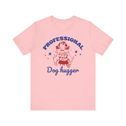 Professional Dog Hugger Girl Tshirt