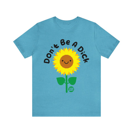 Don't Be a Dick Sunflower Unisex Short Sleeve Tee