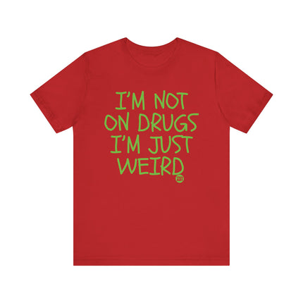 Not On Drugs Just Weird Tee