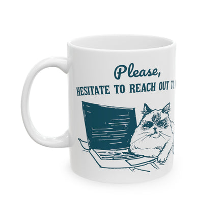 Please Hesitate To Reach Out To Me Cat Coffee Mug, Cute Cat Lover Coffee Mug, Cat Mom Mug Gift