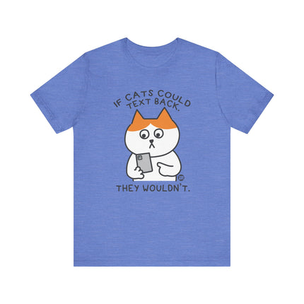 If Cats Could Text They Wouldn't Tshirt