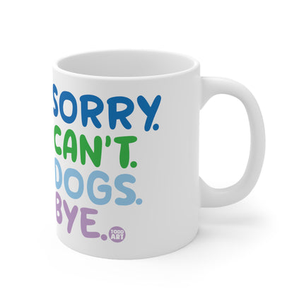 Sorry cant Dogs Bye Ceramic Mug