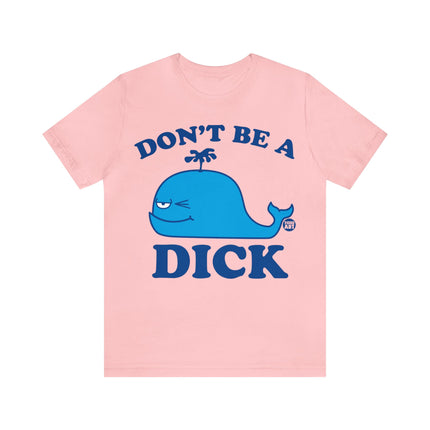 Don't Be a Dick Whale Unisex Short Sleeve Tee