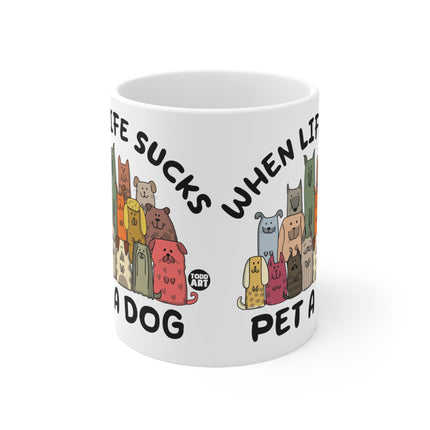 When Life Sucks Pet a Dog Ceramic Mug